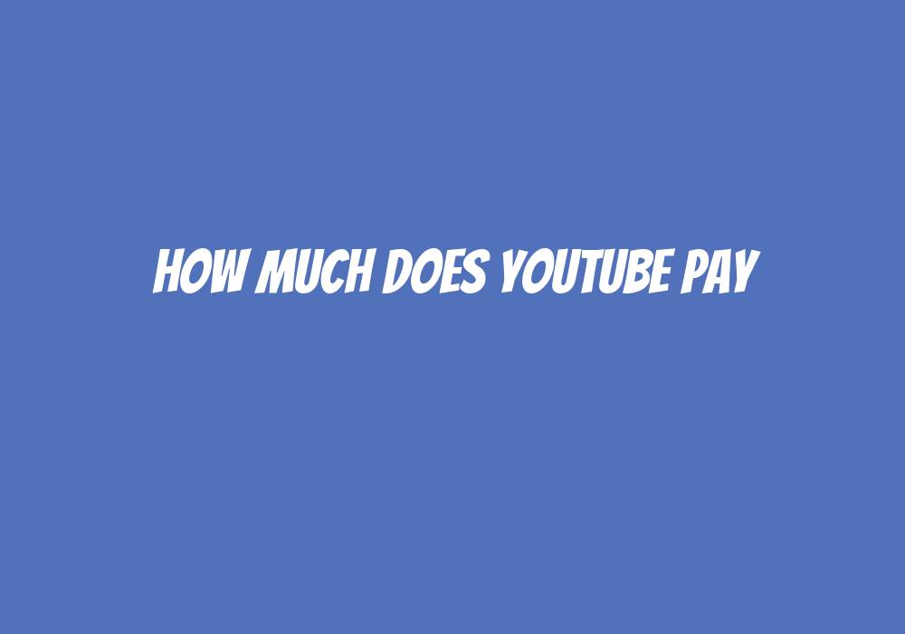 How Much Does Youtube Pay